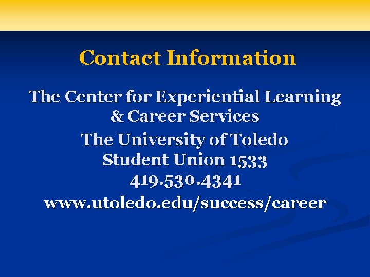 Contact Information The Center for Experiential Learning & Career Services The University of Toledo