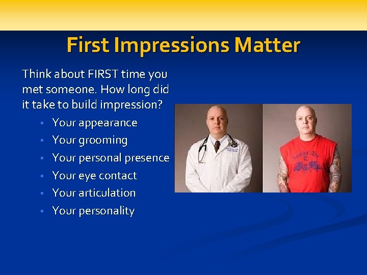 First Impressions Matter Think about FIRST time you met someone. How long did it