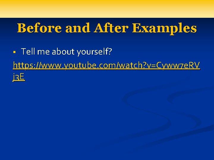 Before and After Examples Tell me about yourself? https: //www. youtube. com/watch? v=Cyww 7