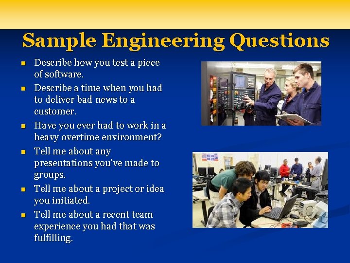 Sample Engineering Questions n n n Describe how you test a piece of software.