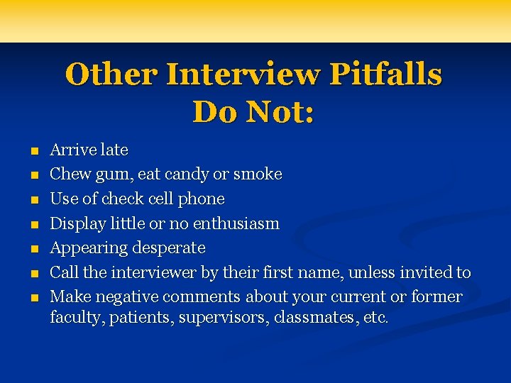Other Interview Pitfalls Do Not: n n n n Arrive late Chew gum, eat