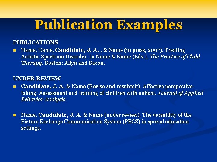 Publication Examples PUBLICATIONS n Name, Candidate, J. A. , & Name (in press, 2007).