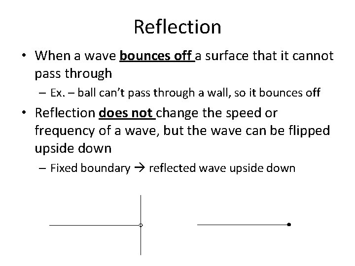 Reflection • When a wave bounces off a surface that it cannot pass through