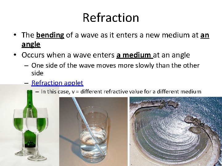 Refraction • The bending of a wave as it enters a new medium at