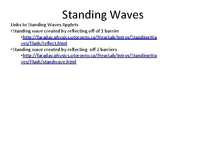 Standing Waves Links to Standing Waves Applets • Standing wave created by reflecting off