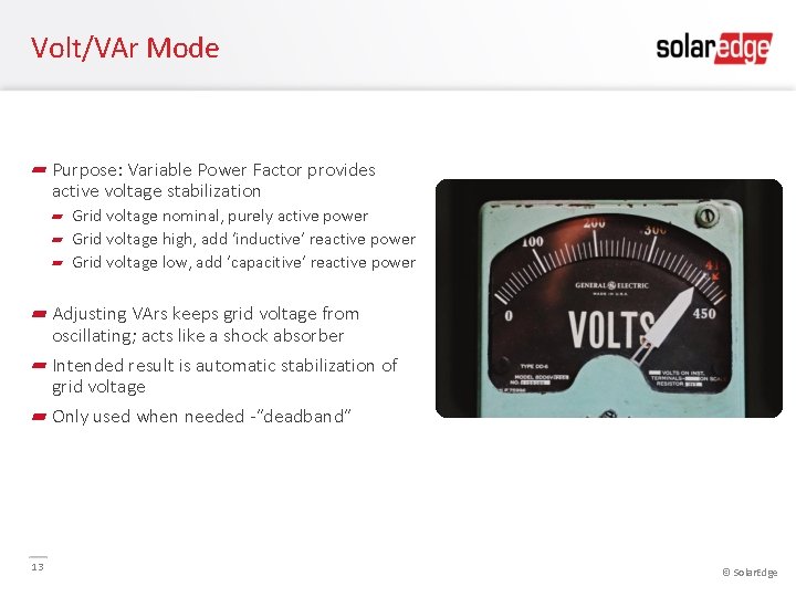 Volt/VAr Mode Purpose: Variable Power Factor provides active voltage stabilization Grid voltage nominal, purely