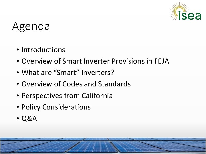Agenda • Introductions • Overview of Smart Inverter Provisions in FEJA • What are