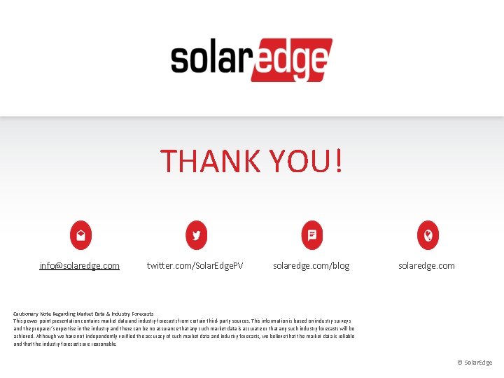 THANK YOU! info@solaredge. com twitter. com/Solar. Edge. PV solaredge. com/blog solaredge. com Cautionary Note