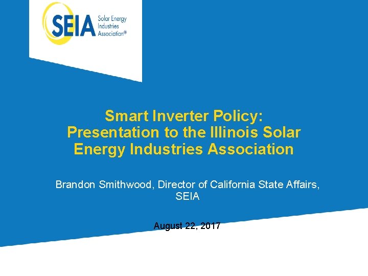Smart Inverter Policy: Presentation to the Illinois Solar Energy Industries Association Brandon Smithwood, Director