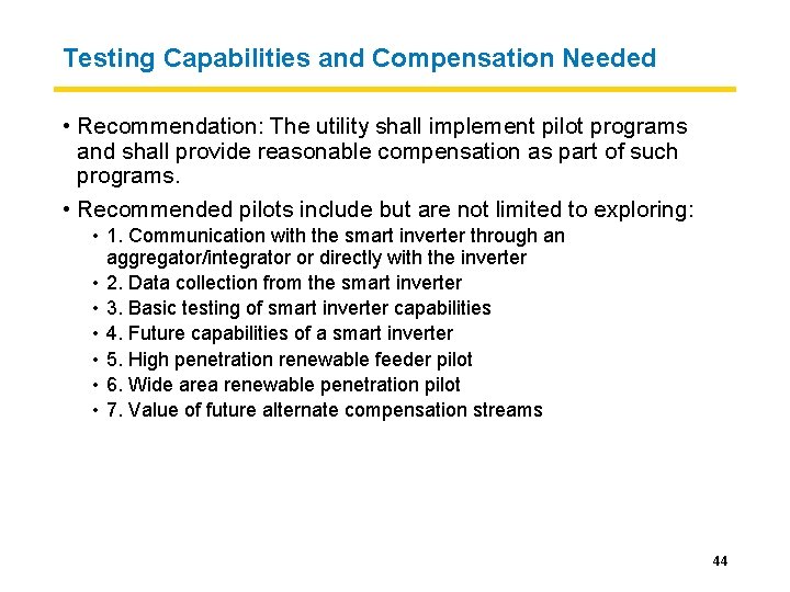 Testing Capabilities and Compensation Needed • Recommendation: The utility shall implement pilot programs and