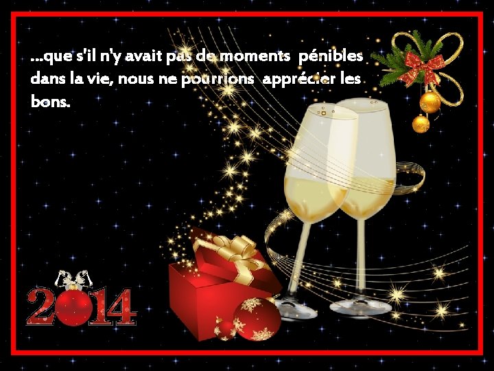 …que s'il n'y avait pas de moments pénibles dans la vie, nous ne pourrions …que s'il n'y avait pas de moments pénibles dans la vie, nous ne pourrions