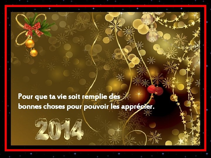 Pour que ta vie soit remplie des bonnes choses pour pouvoir les apprécier. Pour que ta vie soit remplie des bonnes choses pour pouvoir les apprécier.