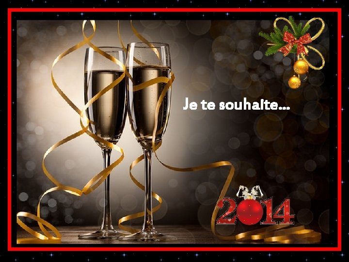 Je te souhaite. . . Je te souhaite. . .