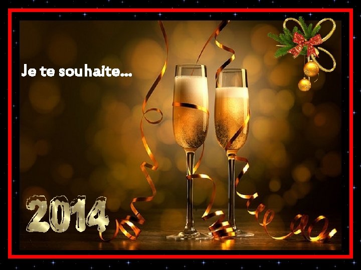 Je te souhaite. . . Je te souhaite. . .