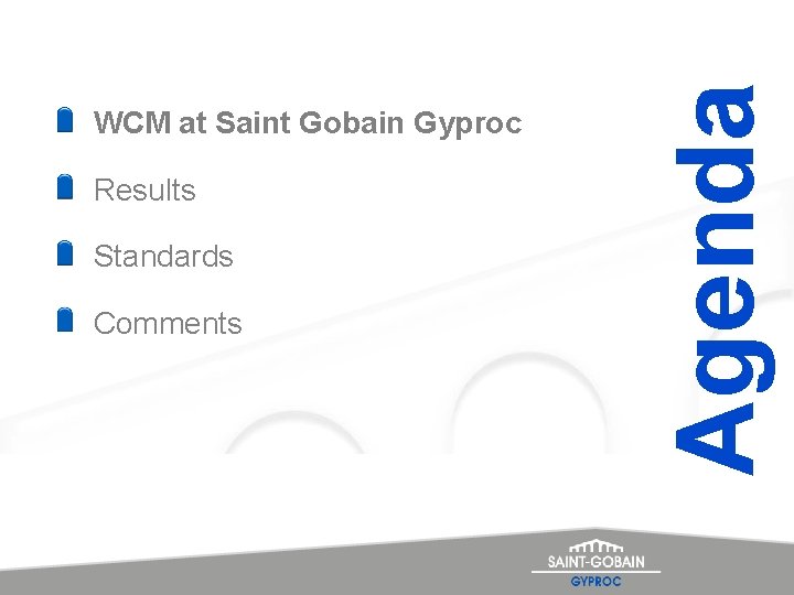 Results Standards Comments Agenda WCM at Saint Gobain Gyproc 