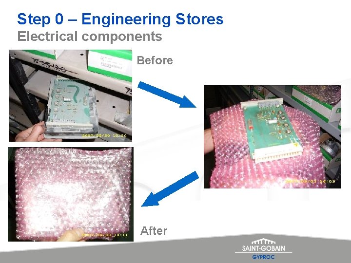Step 0 – Engineering Stores Electrical components Before After 