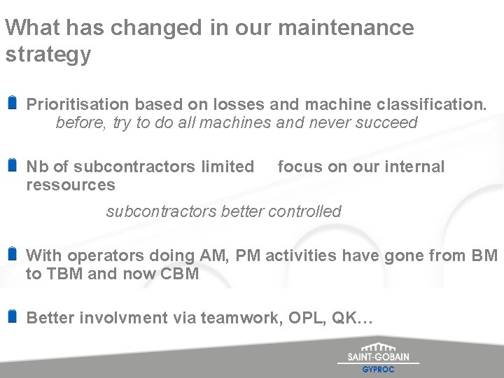 What has changed in our maintenance strategy Prioritisation based on losses and machine classification.