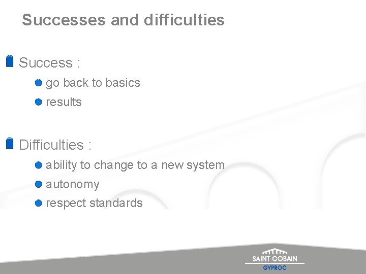 Successes and difficulties Success : go back to basics results Difficulties : ability to