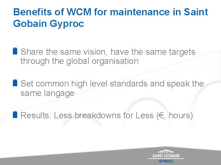 Benefits of WCM for maintenance in Saint Gobain Gyproc Share the same vision, have