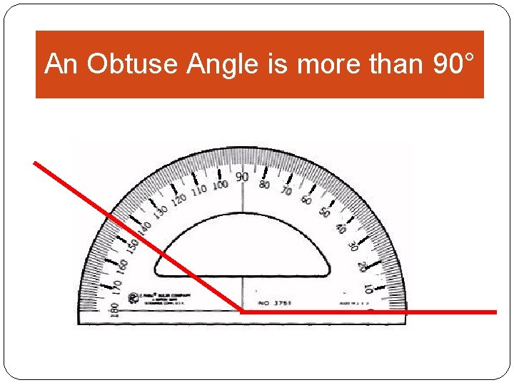 An Obtuse Angle is more than 90° 