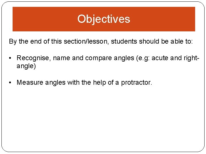 Objectives By the end of this section/lesson, students should be able to: • Recognise,