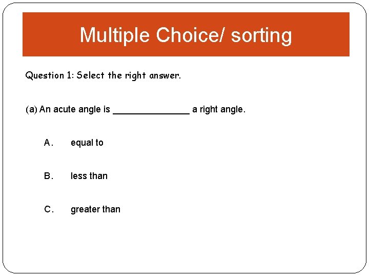 Multiple Choice/ sorting Question 1: Select the right answer. (a) An acute angle is