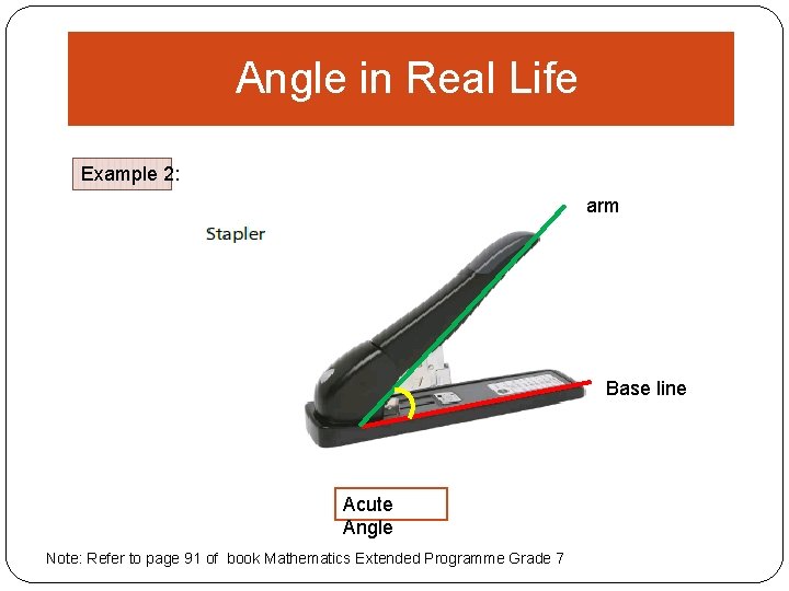 Angle in Real Life Example 2: arm Base line Acute Angle Note: Refer to