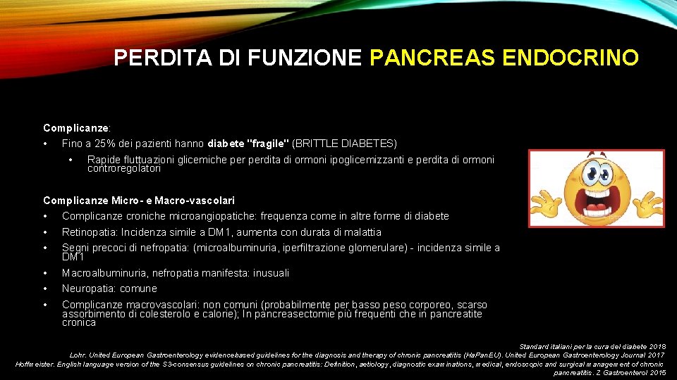 PERDITA DI FUNZIONE PANCREAS ENDOCRINO Complicanze: • Fino a 25% dei pazienti hanno diabete