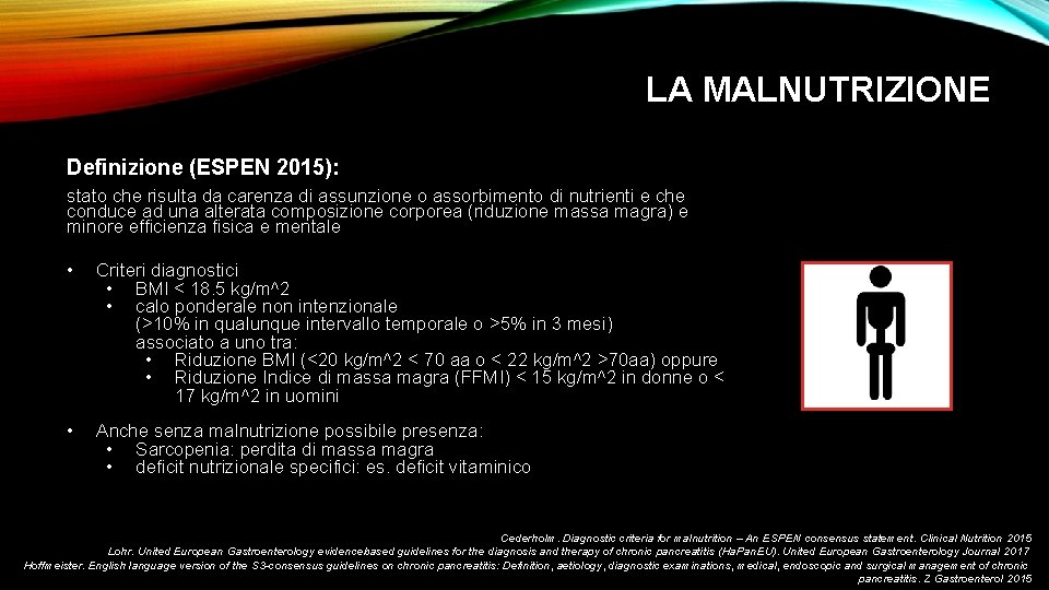 LA MALNUTRIZIONE Definizione (ESPEN 2015): stato che risulta da carenza di assunzione o assorbimento