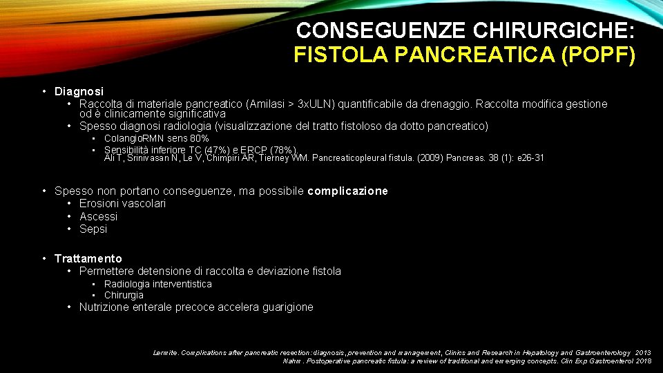 CONSEGUENZE CHIRURGICHE: FISTOLA PANCREATICA (POPF) • Diagnosi • Raccolta di materiale pancreatico (Amilasi >