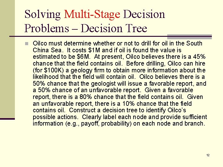 Solving Multi-Stage Decision Problems – Decision Tree n Oilco must determine whether or not