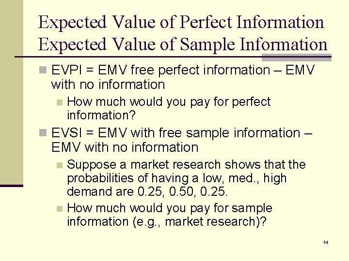 Expected Value of Perfect Information Expected Value of Sample Information n EVPI = EMV