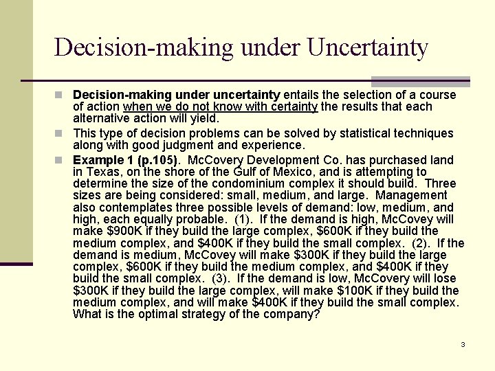 Decision-making under Uncertainty n Decision-making under uncertainty entails the selection of a course of