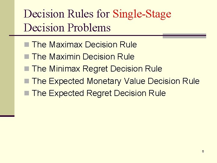 Decision Rules for Single-Stage Decision Problems n The Maximax Decision Rule n The Maximin