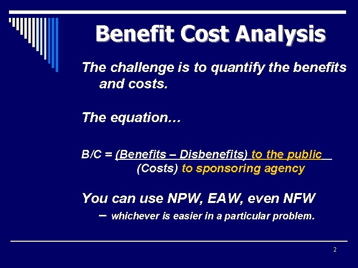Benefit Cost Analysis The challenge is to quantify the benefits and costs. The equation…