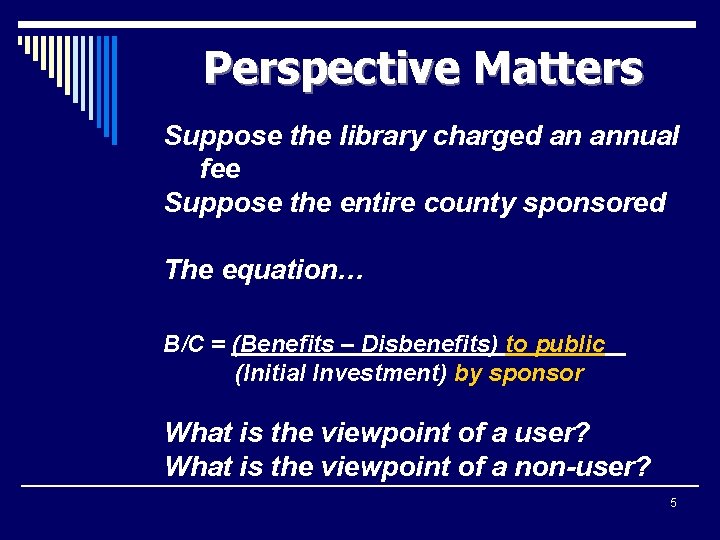 Perspective Matters Suppose the library charged an annual fee Suppose the entire county sponsored