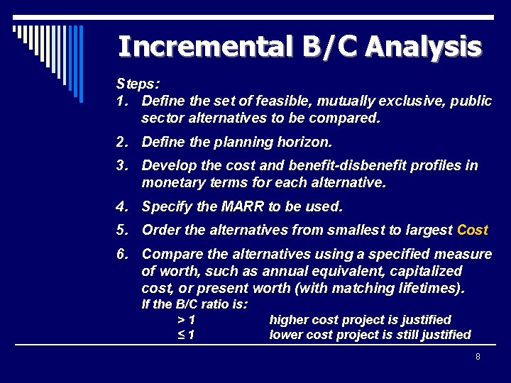 Incremental B/C Analysis Steps: 1. Define the set of feasible, mutually exclusive, public sector