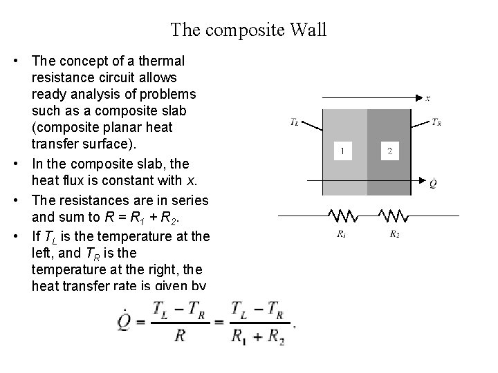 The composite Wall • The concept of a thermal resistance circuit allows ready analysis