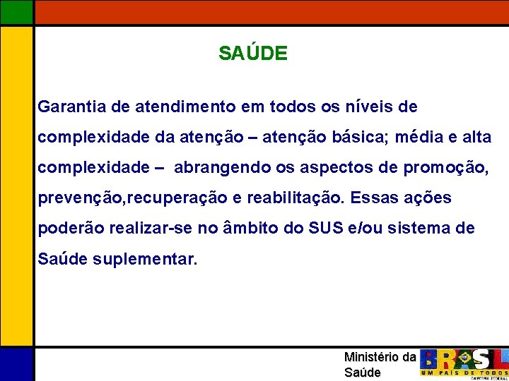 SAÚDE Garantia de atendimento em todos os níveis de complexidade da atenção – atenção