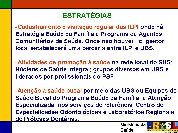 ESTRATÉGIAS -Cadastramento e visitação regular das ILPI onde há Estratégia Saúde da Família e