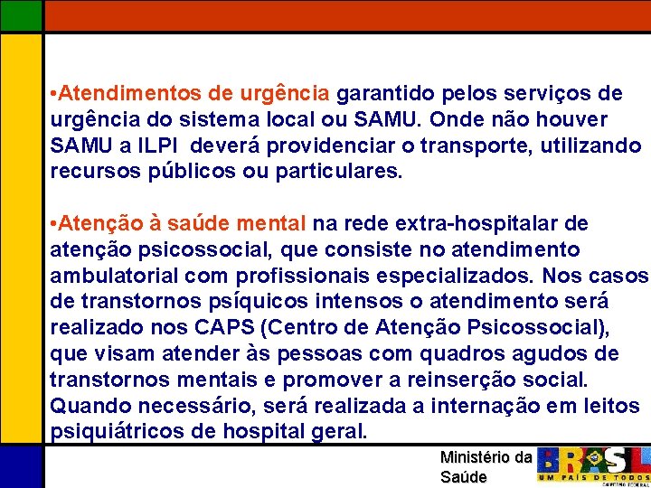  • Atendimentos de urgência garantido pelos serviços de urgência do sistema local ou