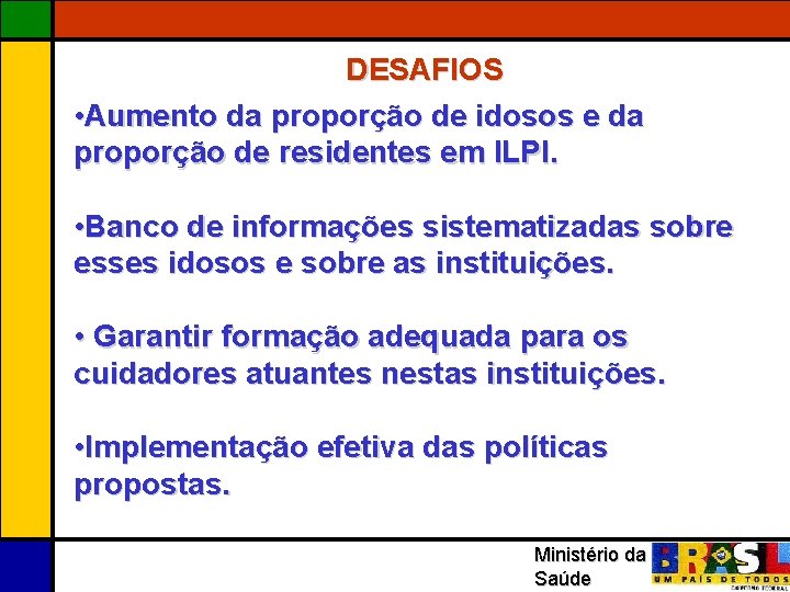 DESAFIOS • Aumento da proporção de idosos e da proporção de residentes em ILPI.