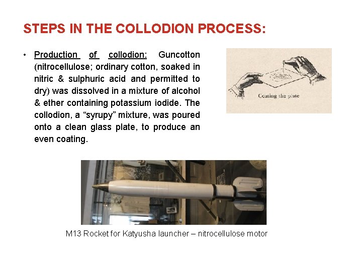 STEPS IN THE COLLODION PROCESS: • Production of collodion: Guncotton (nitrocellulose; ordinary cotton, soaked