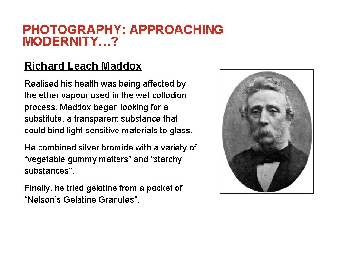 PHOTOGRAPHY: APPROACHING MODERNITY…? Richard Leach Maddox Realised his health was being affected by the