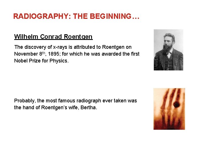 RADIOGRAPHY: THE BEGINNING… Wilhelm Conrad Roentgen The discovery of x-rays is attributed to Roentgen