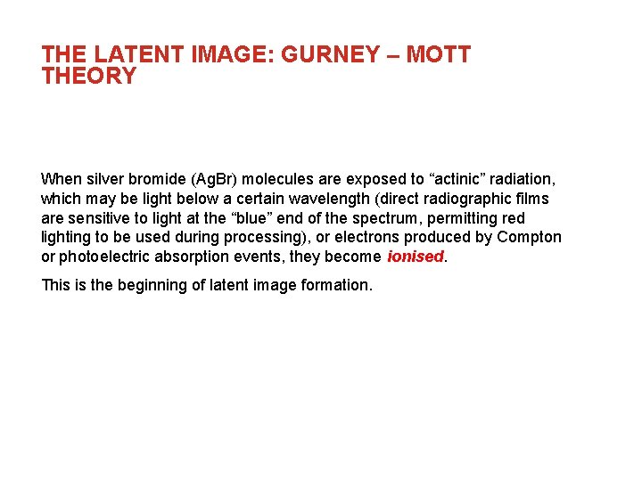 THE LATENT IMAGE: GURNEY – MOTT THEORY When silver bromide (Ag. Br) molecules are