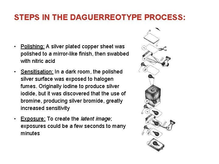 STEPS IN THE DAGUERREOTYPE PROCESS: • Polishing: A silver plated copper sheet was polished