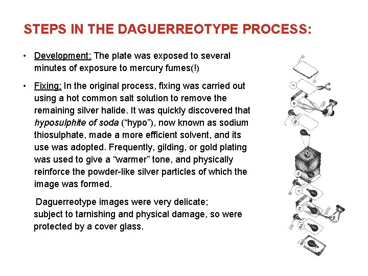 STEPS IN THE DAGUERREOTYPE PROCESS: • Development: The plate was exposed to several minutes