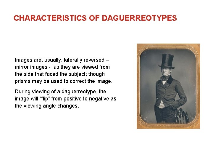 CHARACTERISTICS OF DAGUERREOTYPES Images are, usually, laterally reversed – mirror images - as they