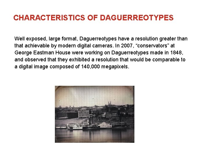 CHARACTERISTICS OF DAGUERREOTYPES Well exposed, large format, Daguerreotypes have a resolution greater than that